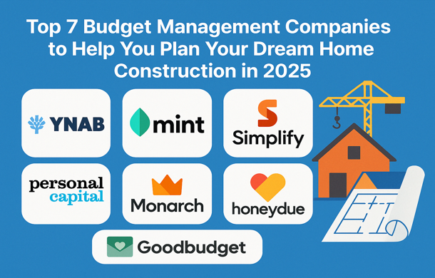 Top 7 Budget Management Companies to Help You Plan Your Dream Home Construction in 2025